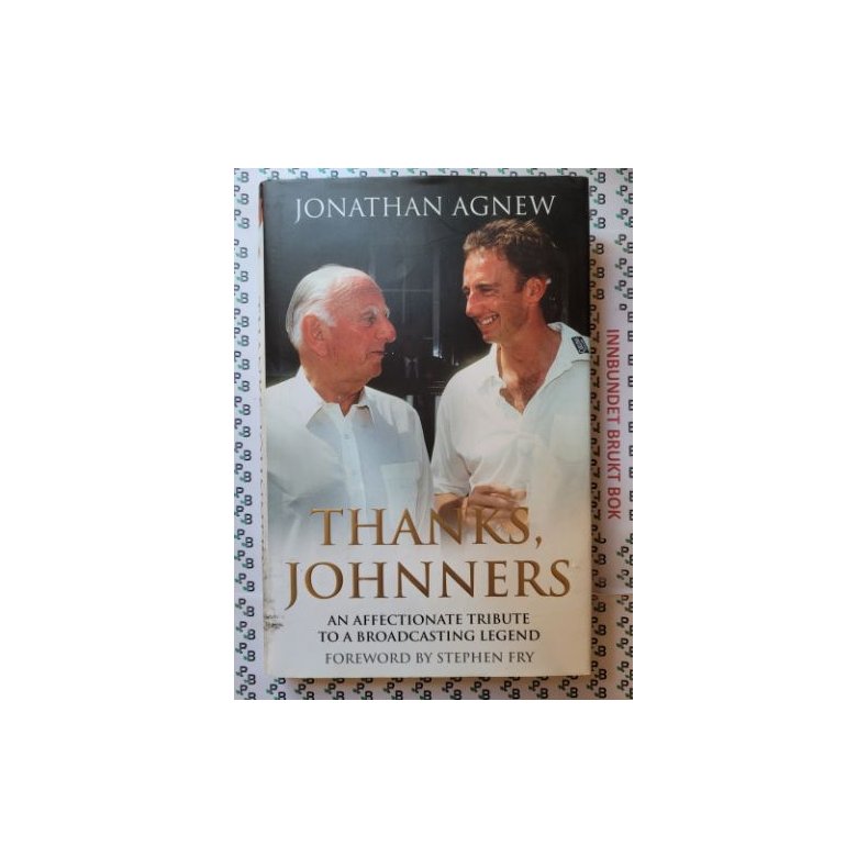 Jonathan Agnew - Thanks, Johnners - An Affectionate Tribute to a Broadcasting Legend