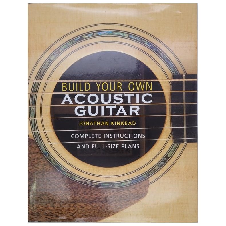 Jonathan Kinkead - Build your own Acoustic Guitar - Complete instructions and full-size plans