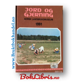 Jord og gjerning Norsk landbruksmuseum 1991