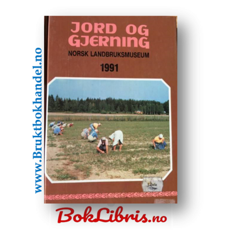 Jord og gjerning Norsk landbruksmuseum 1991