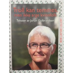 Jorun Gulbrandsen - Troll kan temmes, men ikke arge kvinnfolk