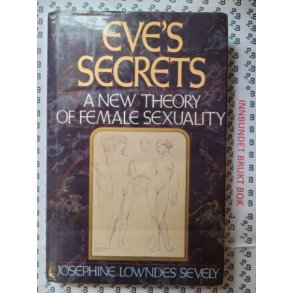 Josephine Lowndes Sevely - Eve's secrets. A new Theory of Female Sexuality