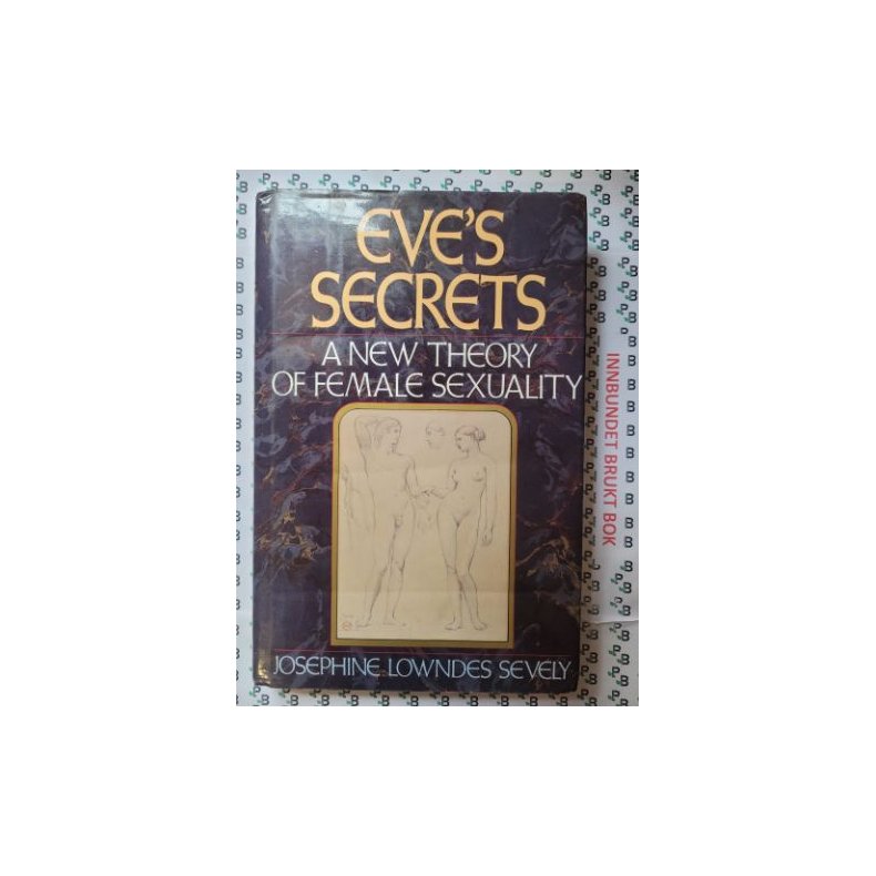 Josephine Lowndes Sevely - Eve's secrets. A new Theory of Female Sexuality