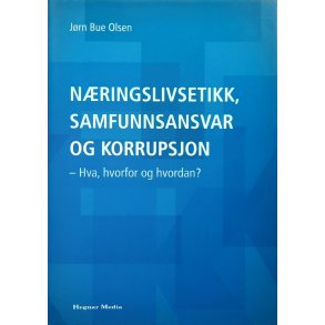 Jrn Bue Olsen - Nringslivsetikk, samfunnsansvar og korrupsjon - Hva, hvorfor og hvordan?