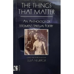 Julia Neuberger - The Things That Matter - An Anthology of Women's Spiritual Poetry