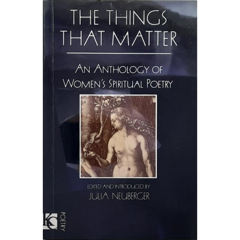 Julia Neuberger - The Things That Matter - An Anthology of Women's Spiritual Poetry