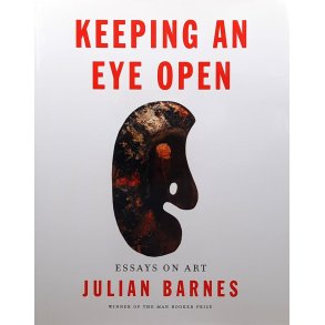 Julian Barnes - Keeping An Eye Open