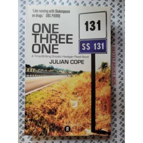Julian Cope - One Three One - A Time-Shifting Gnostic Hooligan Road Novel