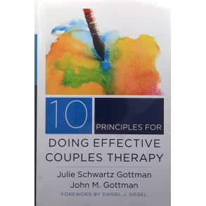Julie Schwartz Gottman and�John M. Gottman - 10 Principles for Doing Effective Couples Therapy