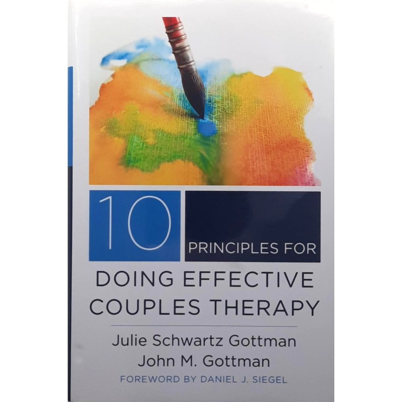 Julie Schwartz Gottman and�John M. Gottman - 10 Principles for Doing Effective Couples Therapy