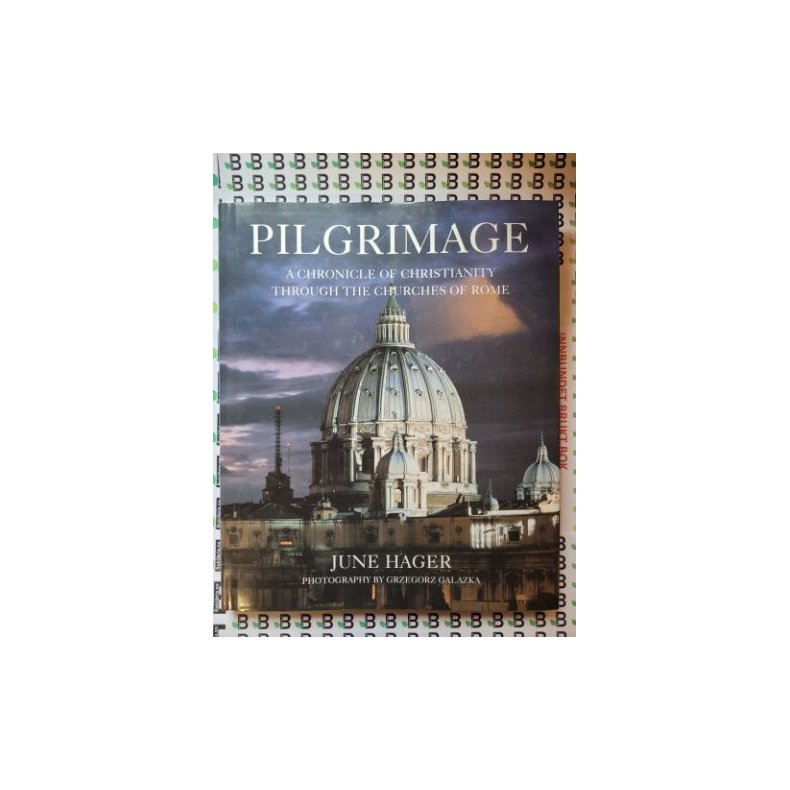 June Hager - Pilgrimage. A chronicle of Christianity through the churches of Rome