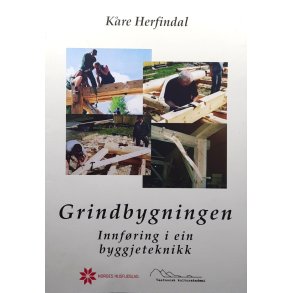 K�re Herfindal - Grindbygningen - Innf�ring i ein byggjeteknikk
