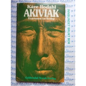 Kre Rodahl - Akiviak. Et rtusen i et livslp.