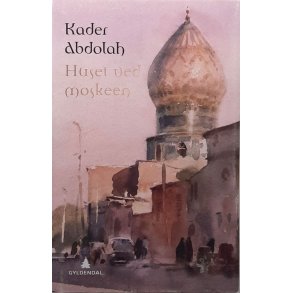 Kader Abdolah - Huset ved moskeen - Innbundet