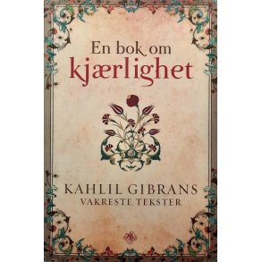 Kahlil Gibrans vakreste tekster - En bok om kjrlighet