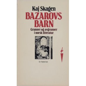 Kaj Skagen - Bazarovs barn - Grunner og avgrunner i norsk litteratur
