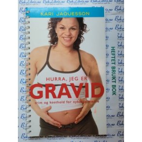 Kari Jaquesson - Hurra, jeg er gravid, trim og kosthold for nybakte mdre