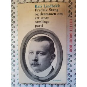 Kari Lindbekk - Fredrik Stang og drmmen om ett stort samlingsparti