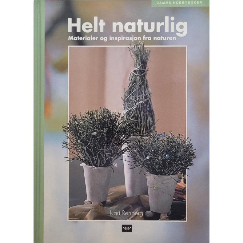 Kari Renberg - Helt naturlig Materialer og inspirasjon fra naturen