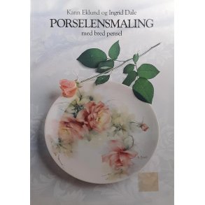 Karin Eklund og Ingrid Dale - Porselensmaling med bred pensel (Heftet)