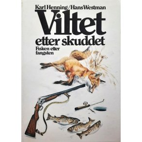 Karl Henning/ Hans Westman - Viltet etter skuddet Fisken etter fangsten