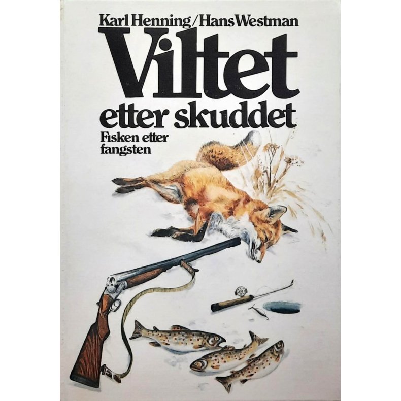 Karl Henning/ Hans Westman - Viltet etter skuddet Fisken etter fangsten