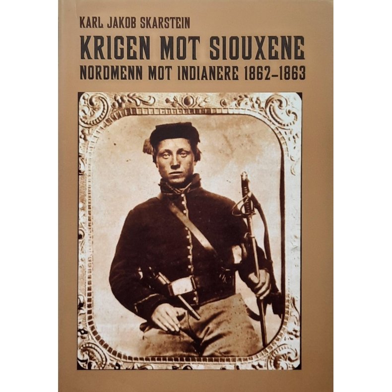 Karl Jakob Skarstein - Krigen mot Siouxene (Innbundet)