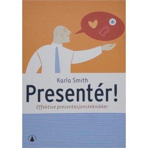 Karla Smith - Presenter! Effektive presentasjonsteknikker 