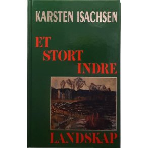 Karsten Isachsen - Et stort indre landskap (Innbundet)