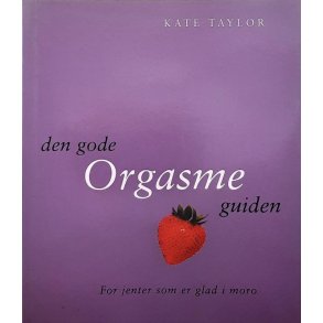 Kate Taylor - Den gode Orgasmeguiden - For jenter som er glad i moro (Heftet)