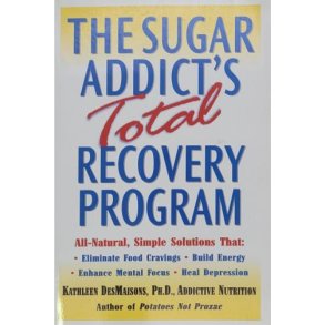 Kathlees DesMaisons - The Sugar addict's Total recovery Program