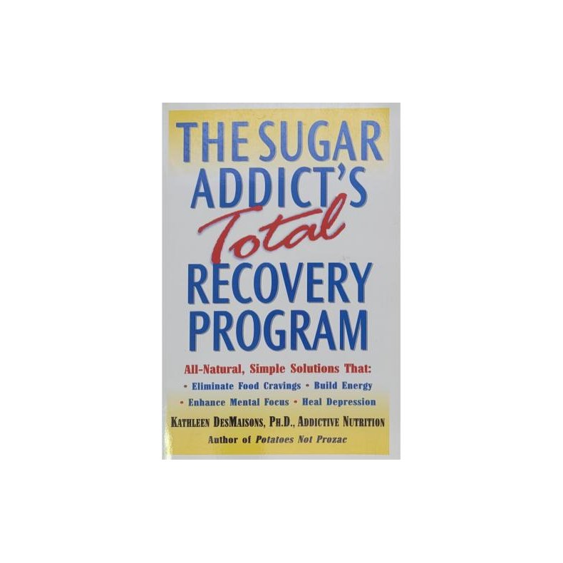 Kathlees DesMaisons - The Sugar addict's Total recovery Program