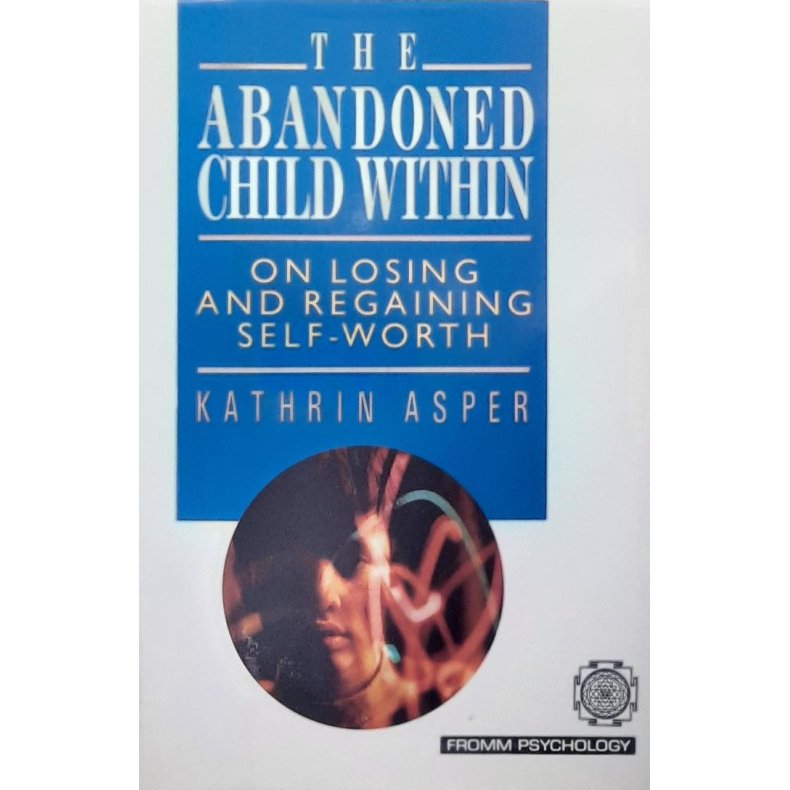 Kathrin Asper - The Abandoned Child Within: On Losing and Regaining Self-Worth (Innbundet)