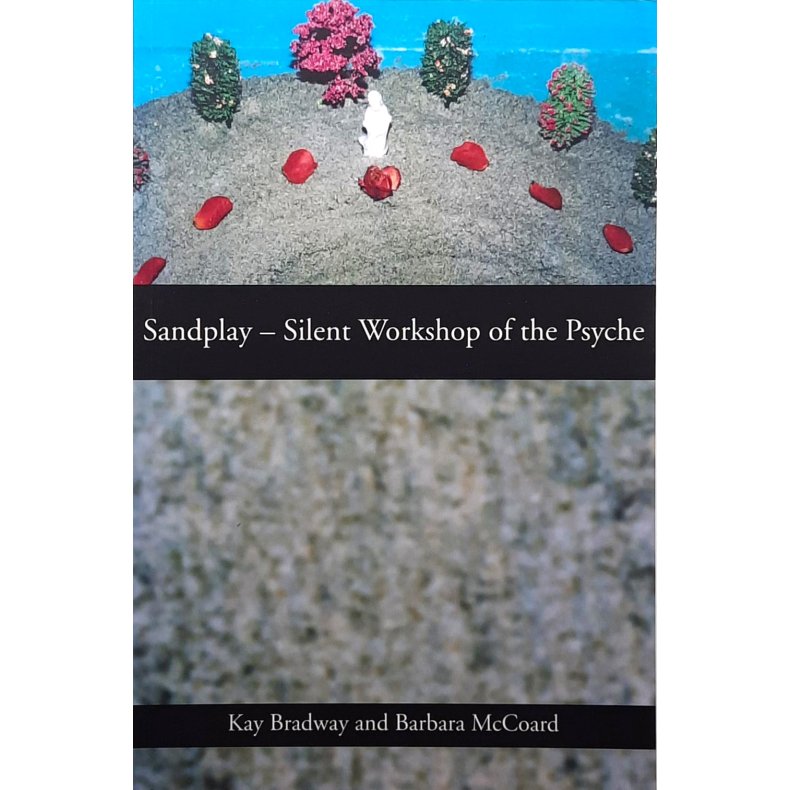 Kay Bradway and Barbara McCoard - Sandplay: Silent Workshop of the Psyche (Heftet)