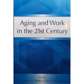 Kenneth S. Shultz og Gary A. Adams - Aging and Work in the 21st Century