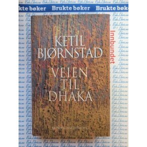 Ketil Bjrnstad - Veien til Dhaka - Innbundet