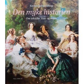 Kirsten Rrvig Hberg - Den myke historien - om tekstiler, klr og moter