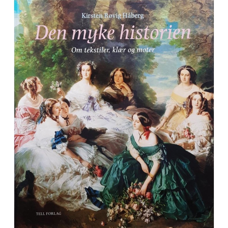 Kirsten Rrvig Hberg - Den myke historien - om tekstiler, klr og moter
