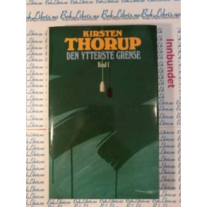 Kirsten Thorup - Den ytterste grense Bind I