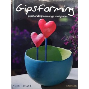 Kirsti Hovland - Gipsforming - gipsbandasjens mange muligheter (Innb.)