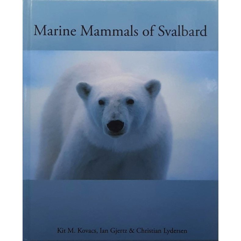 Kit M. Kovacs m.fl. - Marine Mammals of Svalbard (Innbundet)