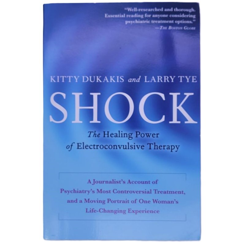 Kitty Dukakis and Larry Tye - Shock: The Healing Power of Electroconvulsive Therapy