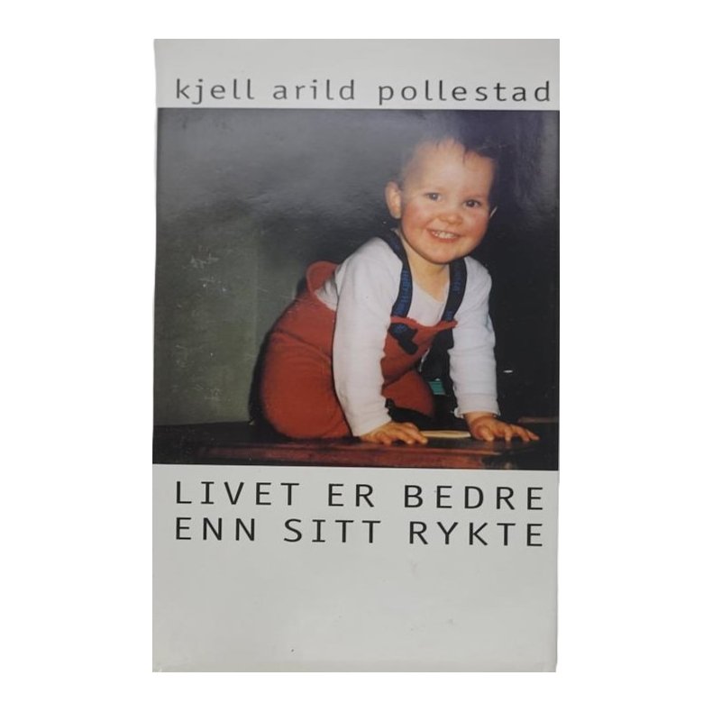 Kjell Arild Pollestad - Livet er bedre enn sitt rykte