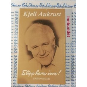 Kjell Aukrust - Slipp ham inn! Erindringer (Innbundet)