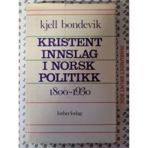 Kjell Bondevik - Kristent innslag i Norsk politikk 1800-1930