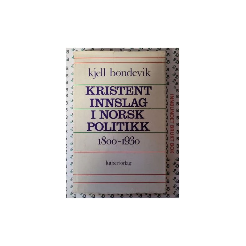 Kjell Bondevik - Kristent innslag i Norsk politikk 1800-1930