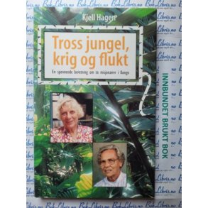 Kjell Hagen - Tross jungel, krig og flukt