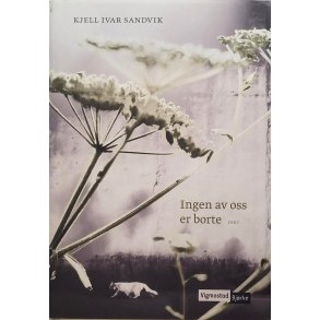 Kjell Ivar Sandvik - Ingen av oss er borte - Dikt