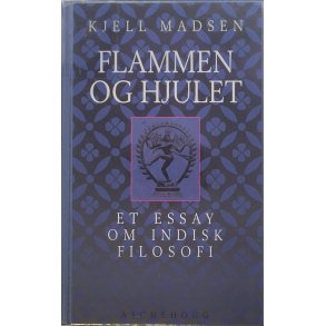 Kjell Madsen - Flammen og hjulet - Et essay om Indisk Filosofi