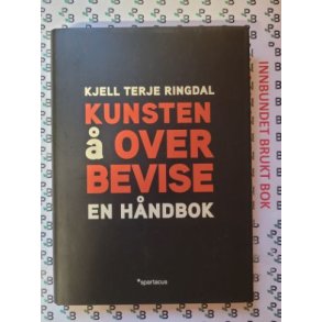 Kjell Terje Ringdal - Kunsten � overbevise - En h�ndbok